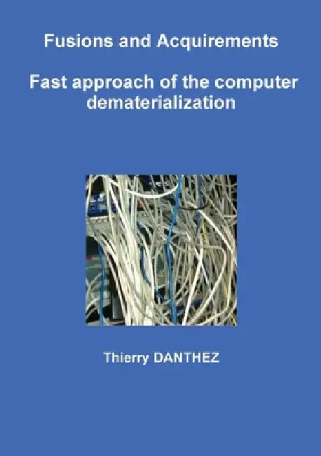 Fusions and Acquirements - Fast approach of the computer dematerialization by Thierry Danthez