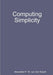 Computing Simplicity by Alexander P. M. Van Den Bosch