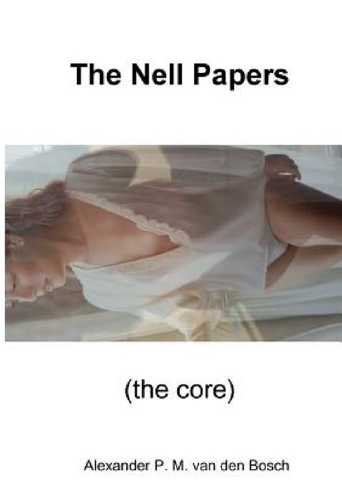 The Nell Papers (the core) by Alexander P. M. Van Den Bosch