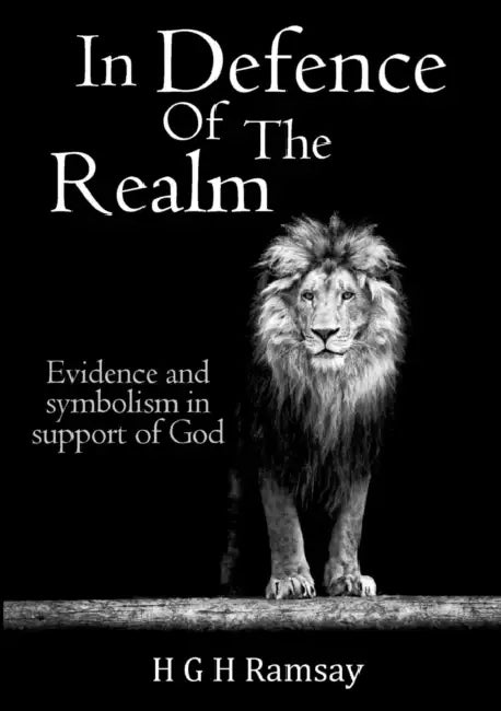 In Defence of the Realm: Evidence and symbolism in support of God by H. G. H. Ramsay