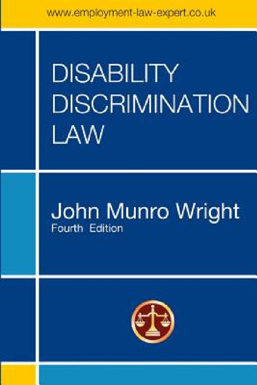 Disability Discrimination Law - Fourth Edition by John M. Wright