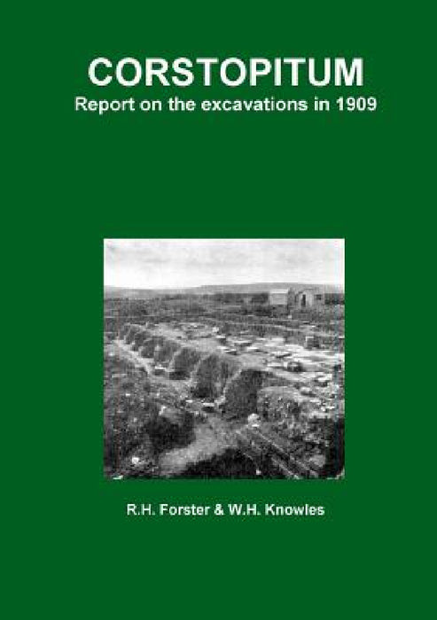 Corstopitum: Report on the excavations in 1909 by R. H. Forster, W. H. Knowles