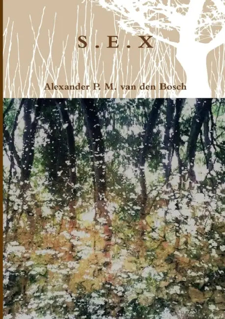 S . E . X by Alexander P. M. Van Den Bosch