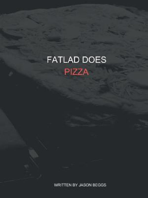FatLad Does Pizza by Jason Beggs
