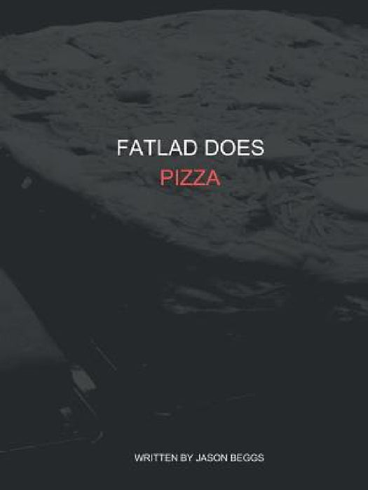 FatLad Does Pizza by Jason Beggs
