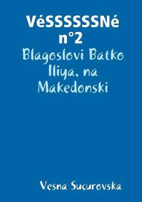 VéSSSSSSNé n°2: Blagoslovi Batko Iliya, na Makedonski by Vesna Sucurovska