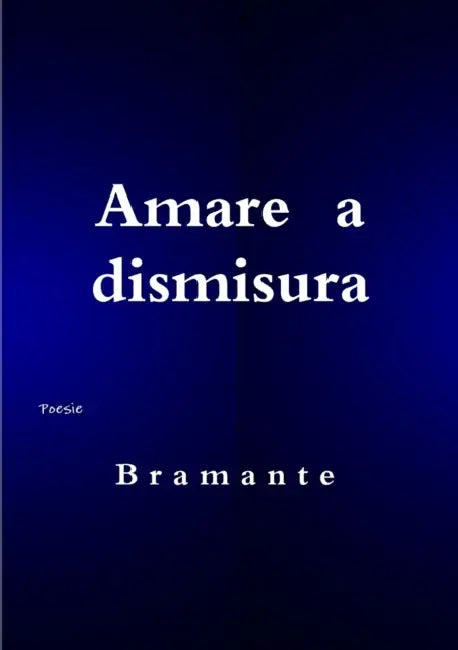 Amare a Dismisura by Bramante