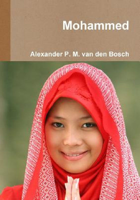 Mohammed by Alexander P. M. Van Den Bosch
