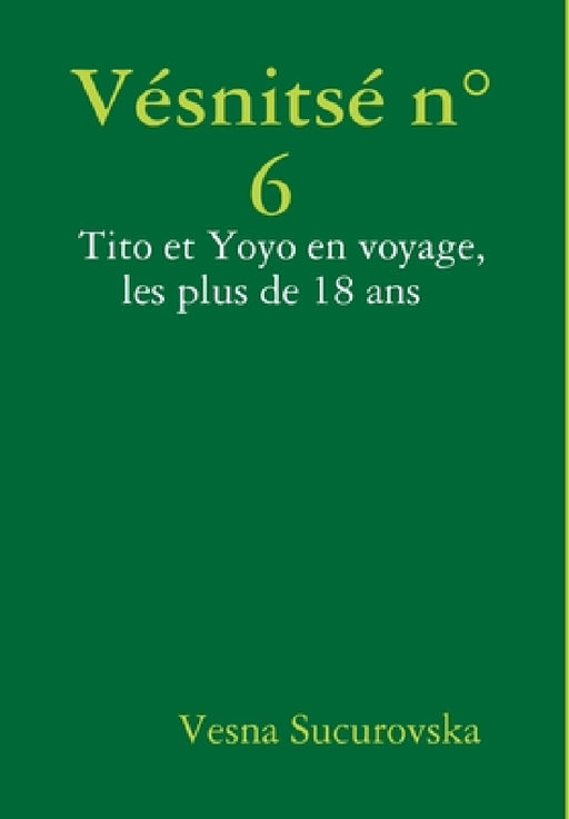 Vésnitsé n°6: Tito et Yoyo en voyage, les plus de 18 ans by Vesna Sucurovska