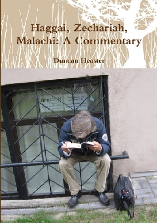 Haggai, Zechariah, Malachi: Old Testament New European Christadelphian Commentary by Duncan Heaster