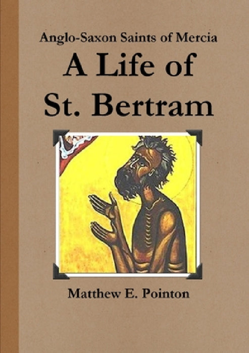 A Life of St. Bertram by Matthew Pointon