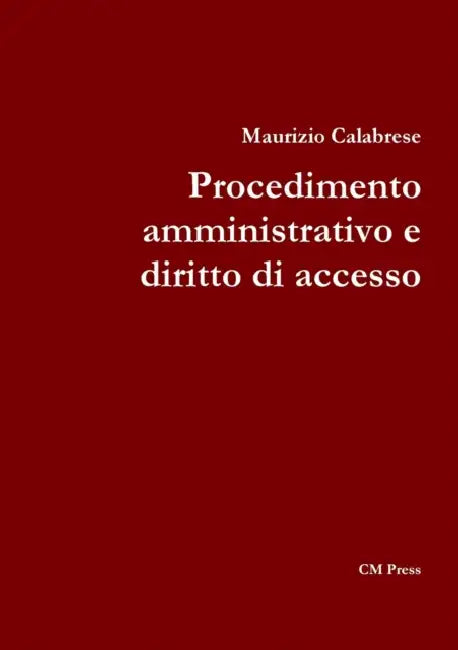 Procedimento amministrativo e diritto di accesso by Maurizio Calabrese