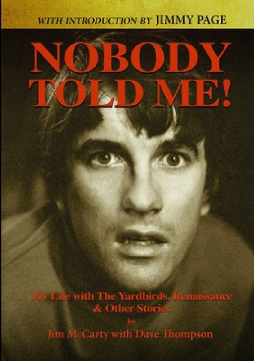 Nobody Told Me: My Life with the Yardbirds, Renaissance and Other Stories by Jim McCarty, Dave Thompson
