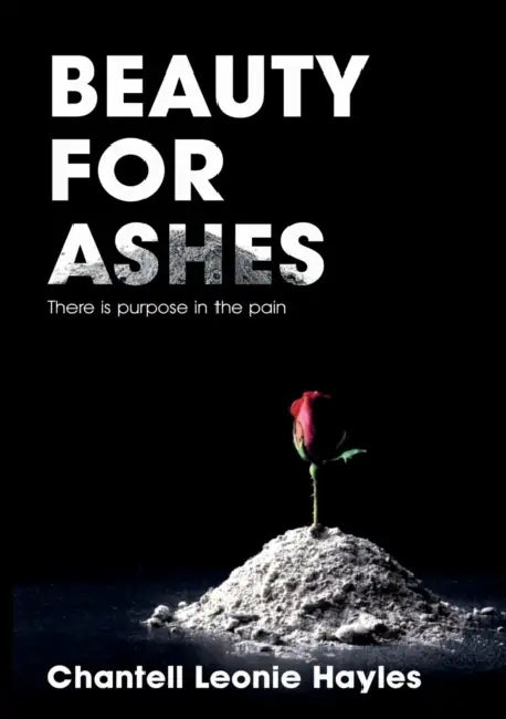 Beauty for Ashes by Chantell Leonie Hayles
