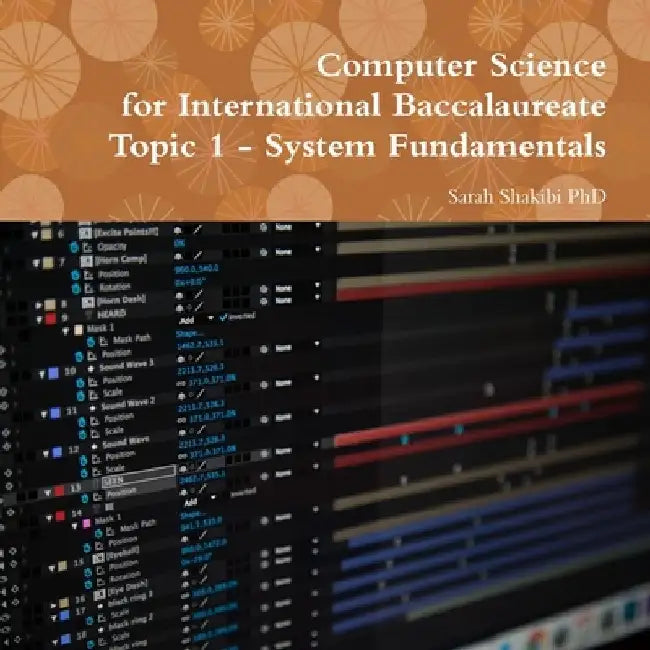 Computer Science for International Baccalaureate: Topic 1 - System Fundamentals by Sarah Shakibi