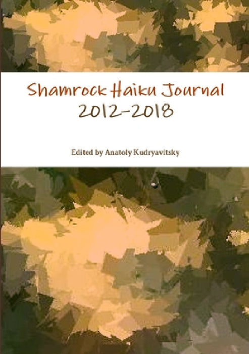Shamrock Haiku Journal: 2012-2018 by Anatoly Kudryavitsky