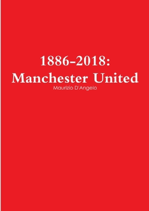 1886-2018: Manchester United by Maurizio D'Angelo