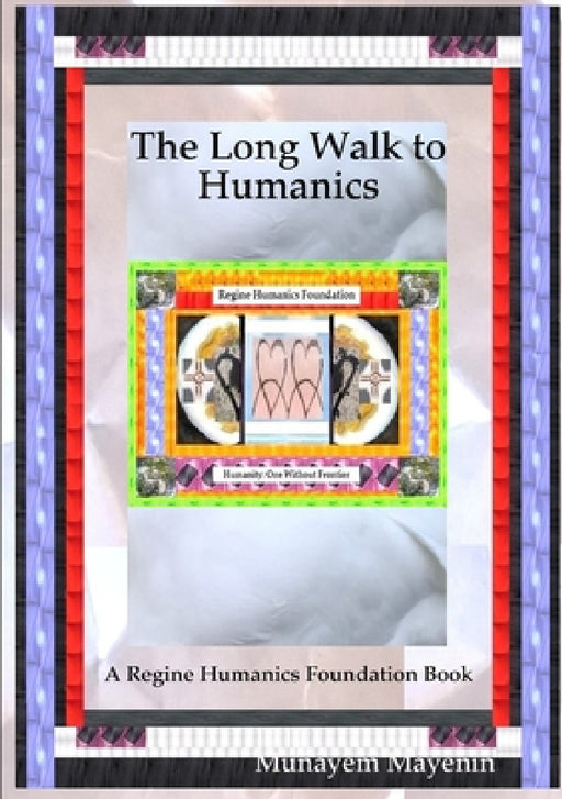 The Long Walk to Humanics by Munayem Mayenin