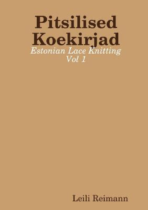 Pitsilised Koekirjad: Estonian Lace Knitting Vol 1 by Leili Reimann