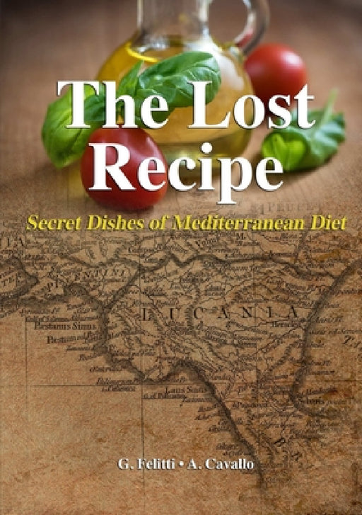 The Lost Recipe - Secret Dishes of Mediterranean Diet by Giuseppe Felitti