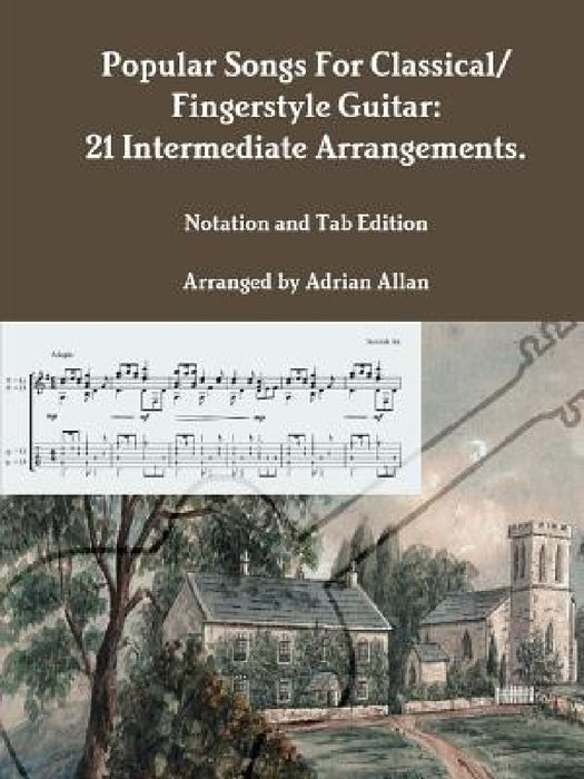 Popular Songs For Classical/ Fingerstyle Guitar: 21 Intermediate Arrangements. Notation and Tab Edition by Adrian Allan