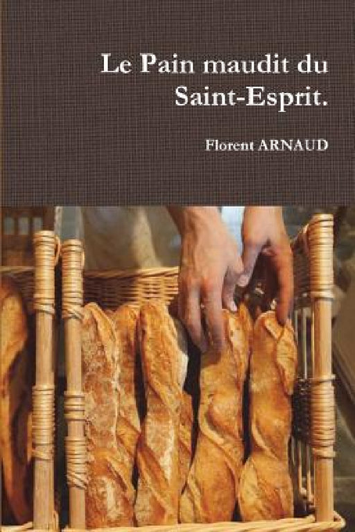 Le Pain maudit du Saint-Esprit. by Florent Arnaud