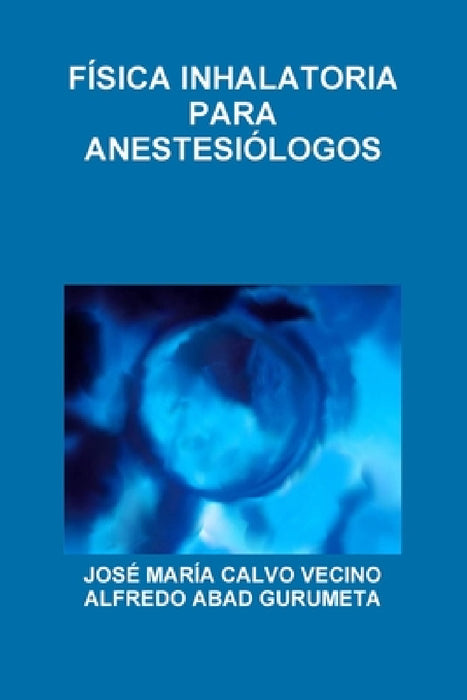 Física Inhalatoria Para Anestesiólogos by José María Calvo Vecino, Alfredo Abad Gurumeta