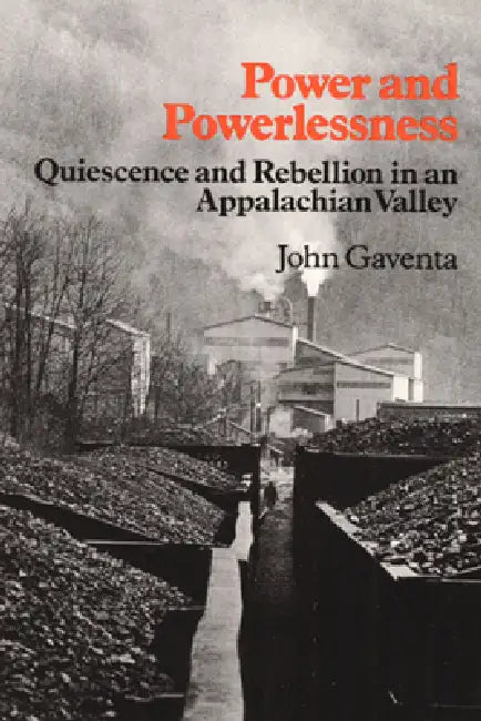 Power and Powerlessness: Quiescence and Rebellion in an Appalachian Valley by John Gaventa