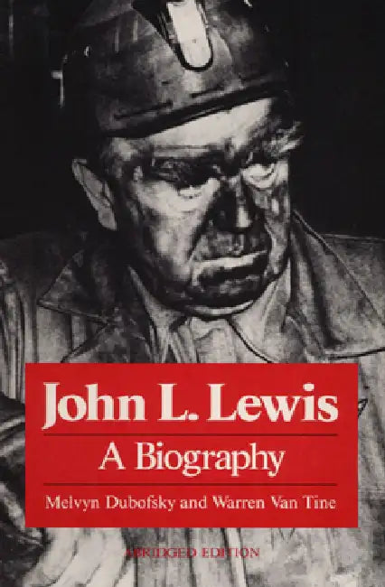 John L. Lewis: A Biography by Melvyn Dubofsky, Warren Van Van Tine