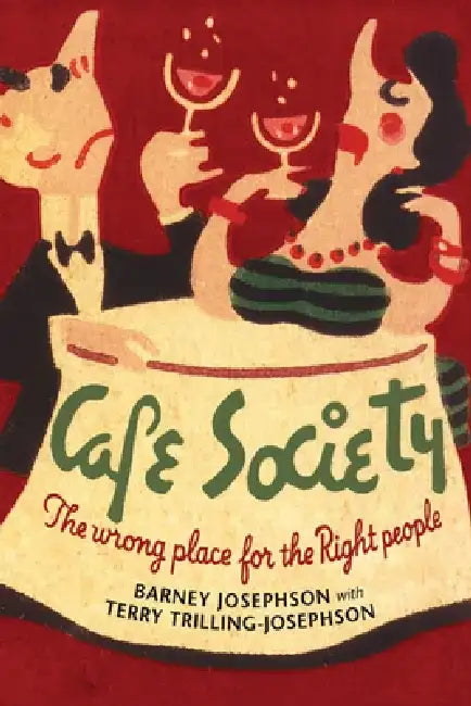 Cafe Society: The Wrong Place for the Right People by Barney Josephson
