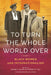 To Turn the Whole World Over: Black Women and Internationalism by Keisha Blain