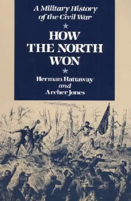 How the North Won: A Military History of the Civil War by Herman Hattaway, Archer Jones