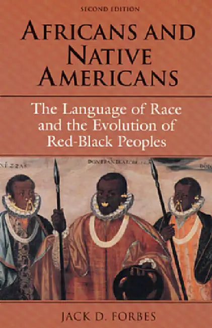 Africans and Native Americans: The Language of Race and the Evolution of Red-Black Peoples by Jack D. Forbes