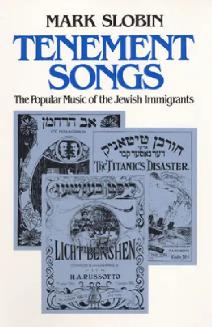 Tenement Songs the Popular Music of the Jewish Immigrants by Mark Slobin