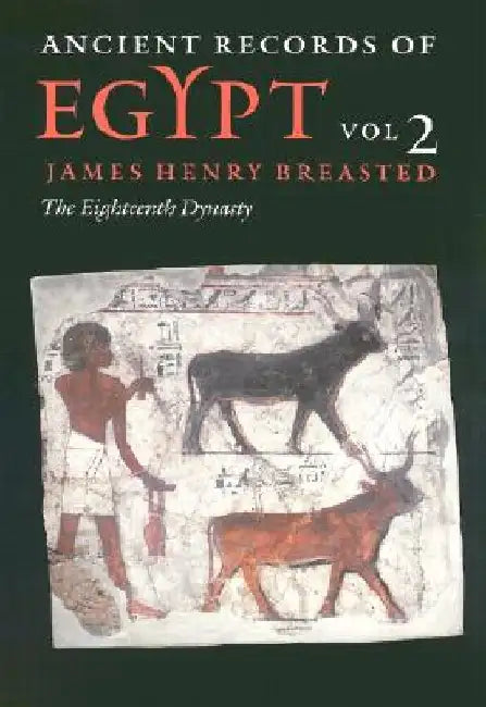 Ancient Records of Egypt: Vol. 2: The Eighteenth Dynasty Volume 2 by James Henry Breasted