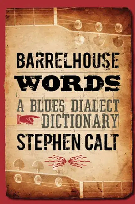 Barrelhouse Words: A Blues Dialect Dictionary by Stephen Calt
