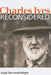 Charles Ives Reconsidered by Gayle Sherwood Magee