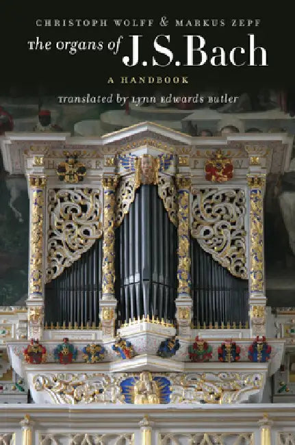 The Organs of J.S. Bach: A Handbook by Christoph Wolff, Markus Zepf, Lynn Edwards Butler