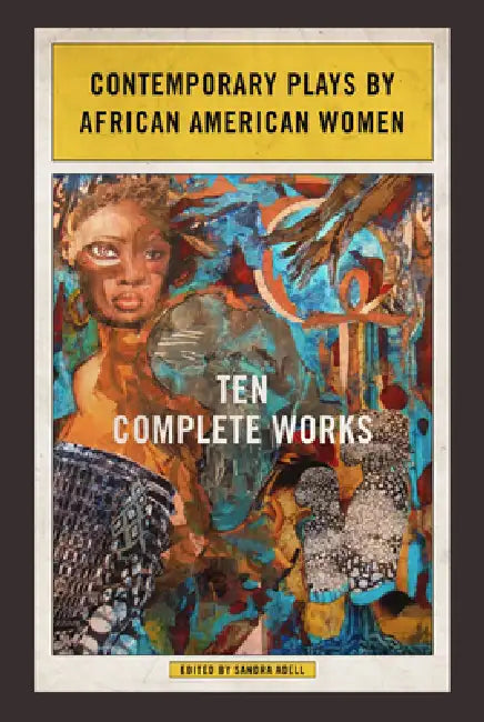 Contemporary Plays by African American Women: Ten Complete Works by Sandra Adell, Tanya Barfield, S. M. Shephard-Massat