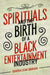 Spirituals and the Birth of a Black Entertainment Industry by Sandra Jean Graham