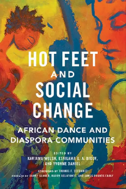 Hot Feet and Social Change: African Dance and Diaspora Communities by Kariamu Welsh