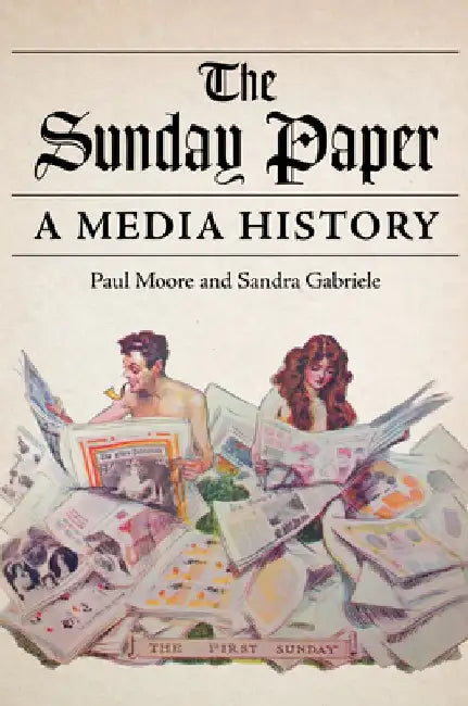 The Sunday Paper: A Media History by Paul Moore