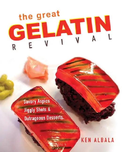 The Great Gelatin Revival: Savory Aspics, Jiggly Shots, and Outrageous Desserts by Ken Albala