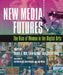 New Media Futures: The Rise of Women in the Digital Arts by Donna Cox, Ellen Sandor, Janine Fron