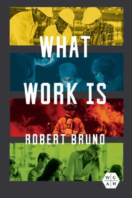What Work Is by Robert Bruno