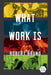 What Work Is by Robert Bruno