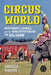 Circus World: Roustabouts, Animals, and the Work of Putting on the Big Show by Andrea Ringer