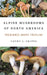 Alpine Mushrooms of North America: Treasures Above Treeline by Cathy Cripps