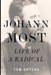Johann Most: Life of a Radical by Tom Goyens