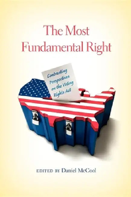 The Most Fundamental Right: Contrasting Perspectives on the Voting Rights Act by Daniel McCool, Debo P. Adegbile, Edward Blum
